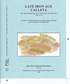 Late Iron Age Calleva: The Pre-Conquest Occupation at Silchester Insula IX: Volume 3 - Silchester Roman Town: The Insula IX Town Life Project - Fulford, Michael; Clarke, Amanda; Durham, Emma