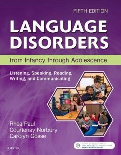 Language Disorders from Infancy through Adolescence - Paul, Rhea (Professor and Founding Chair, Department of Speech Langu; Norbury, Courtenay (Psychology and Language Sciences, University Col; Gosse, Carolyn (Speech-Language Pathology Clinical Fellow, Early Chi