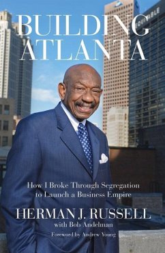 Building Atlanta: How I Broke Through Segregation to Launch a Business Empire - Russell, Herman J.; Andelman, Bob