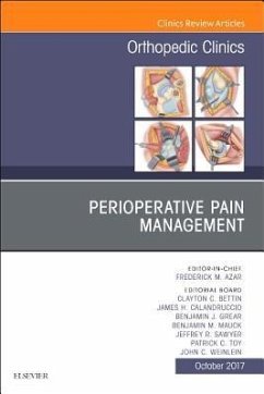 Perioperative Pain Management, an Issue of Orthopedic Clinics - Azar, Frederick M; Calandruccio, James H; Grear, Benjamin J; Mauck, Benjamin M; Sawyer, Jeffrey R; Toy, Patrick C; Weinlein, John C