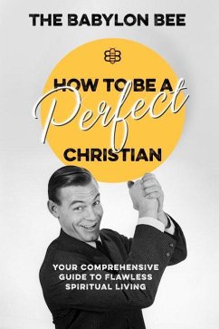 How to Be a Perfect Christian: Your Comprehensive Guide to Flawless Spiritual Living - The Babylon Bee