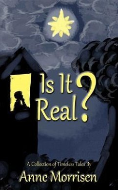 Is It Real?: A Collection of Timeless Tales - Morrisen, Anne