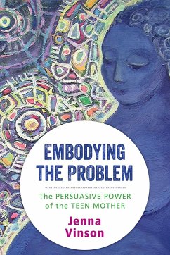 Embodying the Problem: The Persuasive Power of the Teen Mother - Vinson, Jenna