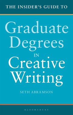 The Insider's Guide to Graduate Degrees in Creative Writing - Abramson, Seth