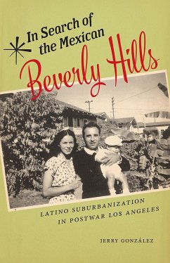 In Search of the Mexican Beverly Hills: Latino Suburbanization in Postwar Los Angeles - González, Jerry