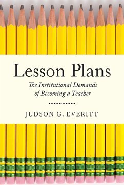 Lesson Plans: The Institutional Demands of Becoming a Teacher - Everitt, Judson G.