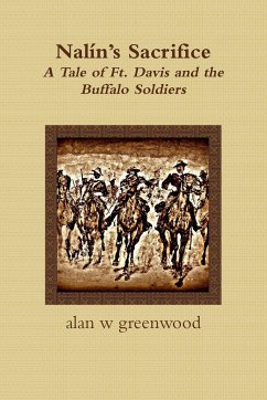 Nalín's Sacrifice A Tale of Ft. Davis and the Buffalo Soldiers - Greenwood, Alan W