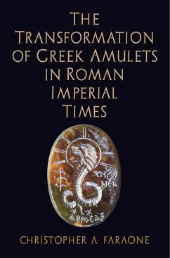 The Transformation of Greek Amulets in Roman Imperial Times - Faraone, Christopher A