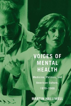 Voices of Mental Health: Medicine, Politics, and American Culture, 1970-2000 - Halliwell, Martin