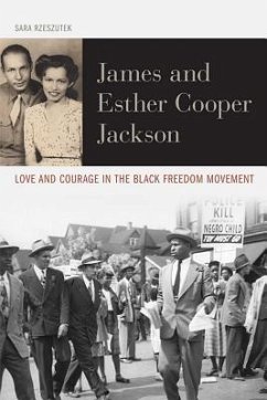 James and Esther Cooper Jackson: Love and Courage in the Black Freedom Movement - Rzeszutek, Sara