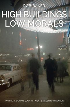 High Buildings, Low Morals: Another Sideways Look at Twentieth Century London - Baker, Rob