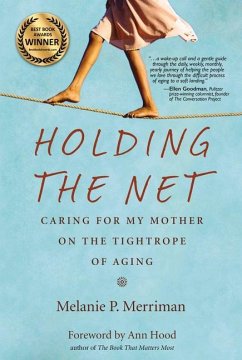 Holding the Net: Caring for My Mother on the Tightrope of Aging - Merriman, Melanie P.