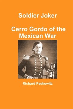 Soldier Joker Cerro Gordo of the Mexican War - Paskowitz, Richard