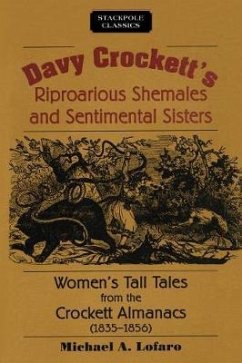Davy Crockett's Riproarious Shemales and Sentimental Sisters: Women's Tall Tales from the Crockett Almanacs, 1835-1856 - Lofaro, Michael