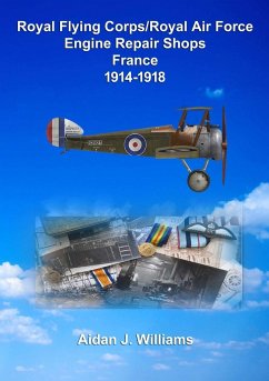 RFC/RAF Engine Repair Shops- France 1914 to 1918 - Williams, Aidan J.