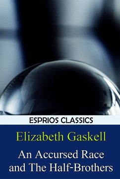 An Accursed Race and The Half-Brothers (Esprios Classics) - Gaskell, Elizabeth