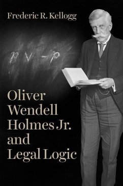 Oliver Wendell Holmes Jr. and Legal Logic - Kellogg, Frederic R.