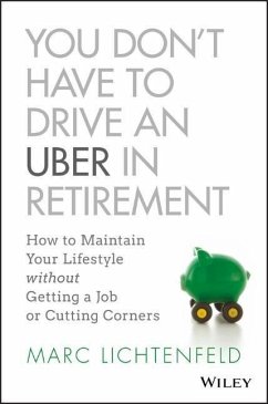 You Don't Have to Drive an Uber in Retirement - Lichtenfeld, Marc