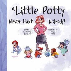 A Little Potty Never Hurt Nobody! - Longmeyer, Carol