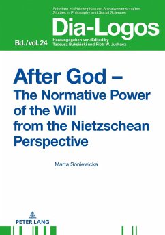 After God ¿ The Normative Power of the Will from the Nietzschean Perspective - Soniewicka, Marta