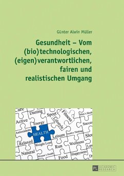 Gesundheit ¿ Vom (bio)technologischen, (eigen)verantwortlichen, fairen und realistischen Umgang - Müller, Günter Alwin