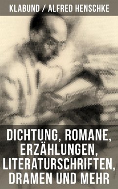 Cover Alfred Henschke (Klabund): Dichtung, Romane, Erzählungen, Literaturschriften, Dramen und mehr (eBook, ePUB)