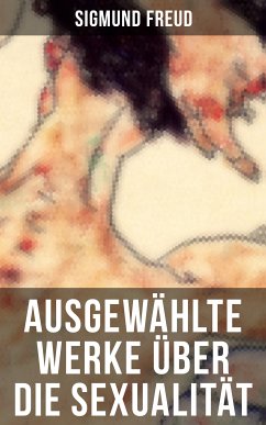 Ausgewählte Werke über die Sexualität von Sigmund Freud (eBook, ePUB) - Freud, Sigmund