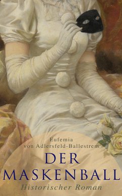 Der Maskenball (Historischer Roman) (eBook, ePUB) - von Adlersfeld-Ballestrem, Eufemia