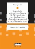 Strategische Unternehmensführung für Führungskräfte aus den Branchen Gesundheitswesen und andere Dienstleistungen. Handbuch für die Praxis (eBook, PDF)