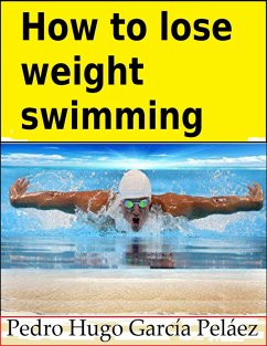How to Lose Weight Swimming (eBook, ePUB) - García Peláez, Pedro Hugo