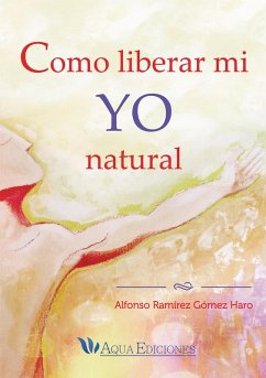 Como liberar mi yo natural (eBook, ePUB) - Haro, Alfonso Ramirez Gomez