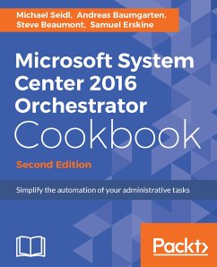 Microsoft System Center 2016 Orchestrator Cookbook (eBook, ePUB) - Seidl, Michael; Beaumont, Steve; Erskine, Samuel; Baumgarten, Andreas