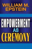 Empowerment as Ceremony (eBook, PDF) Empowerment as Ceremony (eBook, PDF)