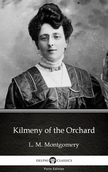 Kilmeny of the Orchard by L. M. Montgomery (Illustrated) (eBook, ePUB) Kilmeny of the Orchard by L. M. Montgomery (Illustrated) (eBook, ePUB)