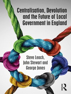 Centralisation, Devolution and the Future of Local Government in England (eBook, PDF) - Leach, Steve; Stewart, John; Jones, George