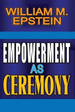 Empowerment as Ceremony (eBook, ePUB) - Epstein, William