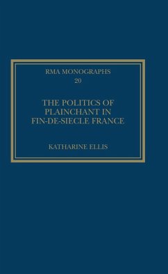 The Politics of Plainchant in fin-de-siècle France (eBook, PDF) - Ellis, Katharine