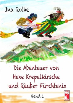 Die Abenteuer von Hexe Krepelkirsche und Räuber Fürchtenix - Rothe, Ina