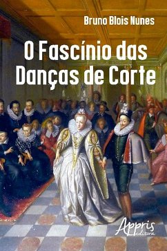 O fascínio das danças de corte (eBook, ePUB) - Nunes, Bruno Blois