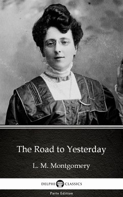 The Road to Yesterday by L. M. Montgomery (Illustrated) (eBook, ePUB) - L. M. Montgomery