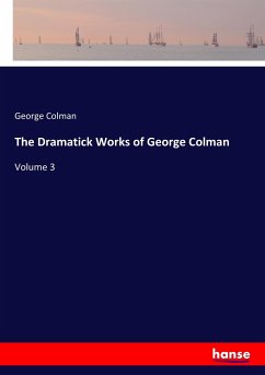 The Dramatick Works of George Colman - Colman, George