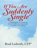 If You Are Suddenly Single: A Helpful Guide for Widows On How to Handle Your Finances After the Death of Your Spouse (eBook, ePUB)