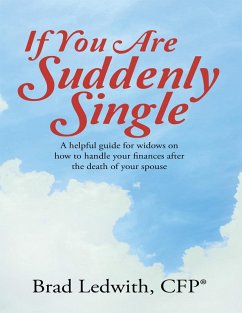 If You Are Suddenly Single: A Helpful Guide for Widows On How to Handle Your Finances After the Death of Your Spouse (eBook, ePUB) - Ledwith, Cfp®