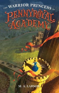 The Warrior Princess of Pennyroyal Academy (eBook, ePUB) - Larson, M. A.