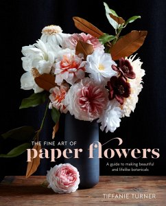 The Fine Art of Paper Flowers (eBook, ePUB) - Turner, Tiffanie