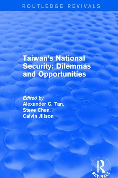 Revival: Taiwan's National Security: Dilemmas and Opportunities (2001) (eBook, ePUB) Revival: Taiwan's National Security: Dilemmas and Opportunities (2001) (eBook, ePUB)