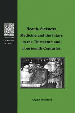 Health, Sickness, Medicine and the Friars in the Thirteenth and Fourteenth Centuries (eBook, PDF) - Montford, Angela