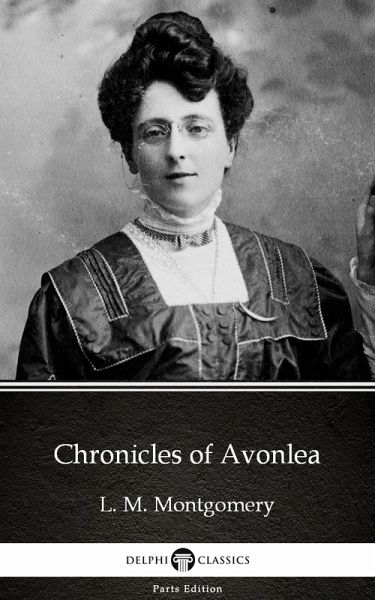 Chronicles of Avonlea by L. M. Montgomery (Illustrated) (eBook, ePUB)