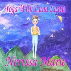 Yoga With Luna Lastic (Inspirational Yoga For Kids, Toddler Books, Kids Books, Kindergarten Books, Baby Books, Kids Book, Yoga Books For Kids, Ages 2-8, Kids Books, Yoga Books For Kids, Kids Books) (eBook, ePUB) - Marie, Nerissa