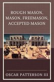 Rough Mason, Mason, Freemason, Accepted Mason (eBook, ePUB) Rough Mason, Mason, Freemason, Accepted Mason (eBook, ePUB)